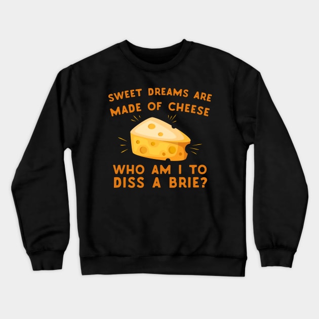 Sweet Dreams Are Made Of Cheese - puns are life Crewneck Sweatshirt by Eugenex